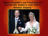 Queen Elizabeth's son Prince Edward married wife Sophie in June 1999 in Windsor, England.