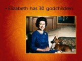 Elizabeth has 30 godchildren.