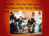 In 1969, the first television film about the family life of the royals was made