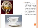 Another explanation is the fear of the English for what beautiful porcelain cup may be damaged by hot tea. It preserved the tradition of adding milk to tea.