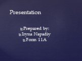 Prepared by: Iryna Napadiy Form 11A. Presentation