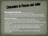 Ruling house of Verona: -Prince Escalus is the ruling Prince of Verona -Count Paris is a kinsman of Escalus who wishes to marry Juliet. -Mercutio is another kinsman of Escalus, and a friend of Romeo. Characters in Romeo and Juliet. House of Capulet: -Capulet is the patriarch of the house of Capulet.