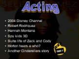 2004 Disney Channel Robert Rodriquez Hannah Montana Spy kids 3D Suite life of Zack and Cody Horton hears a who? Another Cinderellera story. Acting