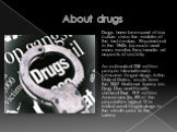 About drugs. Drugs have been part of our culture since the middle of the last century. Popularized in the 1960s by music and mass media, they invade all aspects of society. An estimated 208 million people internationally consume illegal drugs. In the United States, results from the 2007 National Sur
