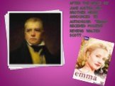 After the death of Jane Austen her brother Henry announced its authorship. "Emma" received positive reviews Walter Scott