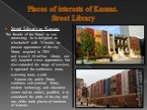 Places of interests of Kansas. Street Library. Street Library in Kansas: The facade of the library is very interesting: he is designed as a bookshelf with 24 books. Its present appearance of the city library acquired in 2004 and it cost $ 50 million. Library not only acquired a new appearance, but a
