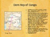 Dem Rep of Congo. Location:Central Africa, northeast of Angola Area - comparative: slightly less than one-fourth the size of the US Land boundaries: border countries: Angola 2,511 km (of which 225 km is the boundary of Angola's discontiguous Cabinda Province), Burundi 233 km, Central African Republi