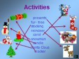 Activities. presents fur- tree stocking reindeer carol snowman candle Santa Claus cracker