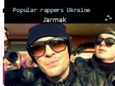 Popular rappers Ukraine Jarmak