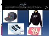 Style. Jeans "pipe" and tight shirts or sports shirts, jacket, jewelry, stylized rap culture. Most rappers shirts hanging to his knees and slipping jeans graze the floor. Caps, "baseball", turned back, waist packs, chains, sports jackets, T-shirts, all of this required "gadg