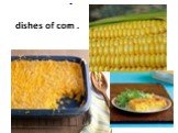 dishes of corn . C