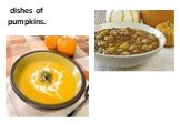dishes of pumpkins.