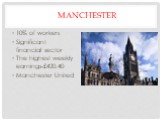 Manchester. 10% of workers Significant financial sector The highest weekly earnings-£420.40 Manchester United