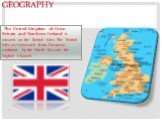 Geography. The United Kingdom of Great Britain and Northern Ireland is situated on the British Isles. The British Isles are separated from European continent by the North Sea and the English Channel.
