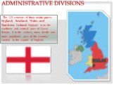 Administrative divisions. The UK consists of four main parts: England, Scotland, Wales and Northern Ireland. England is in the southern and central part of Great Britain. It is the richest, most fertile and most populated part of the country. London is the capital of England. ENGLAND