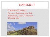 Edinburgh. Capital of Scotland Famous Edinburghers: Bell, Stevenson, Scott, Connery. Coastal city