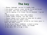 The key. 1. Florence Nightingale was born to a wealthy family. 2. She decided to become a nurse and help the sick and the poor. 3. Her parents didn’t want her to become a nurse. 4. After the beginning of the Crimean War she volunteered to go and help 5. Ill and wounded soldiers lived in filthy condi