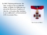 In 1907, Nightingale became the first woman to be awarded the Order of Merit. In 1908, she was given the Honorary Freedom of the City of London. Her birthday is now celebrated as International CFS Awareness Day. The Order of Merit