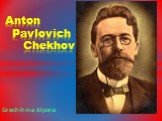 Grechihina Alyona Anton Pavlovich Chekhov