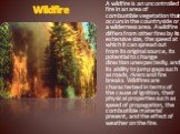 Wildfire. A wildfire is an uncontrolled fire in an area of combustible vegetation that occurs in the countryside or a wilderness area. A wildfire differs from other fires by its extensive size, the speed at which it can spread out from its original source, its potential to change direction unexpecte