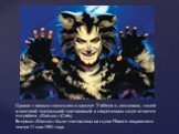 Однако главным мюзиклом в карьере Уэббера и, возможно, самой известной театральной постановкой в современном мире остается его работа «Кошки» (Cats). Впервые «Кошки» были поставлены на сцене Нового лондонского театра 11 мая 1981 года.