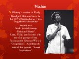 Mother. Whitney’s mother is Emily Drinkard. She was born on the 30th of September in 1933. In girlhood she started singing in a family gospel group, “Drinkard Sisters”. Later, Emily performed with the first group of her famous niece Dionne Warwik “Gospelaires”. And then she entered the quartet “Swee