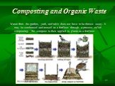 Composting and Organic Waste. Waste from the garden, yard, and table does not have to be thrown away. It may be condensed and reused as a fertilizer through a process called composting. The compost is then applied to plants as a fertilizer.