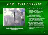 A I R P O L LU T I O N. Carbon dioxide, sulfur dioxide, and other types of contaminants pouring from industrial smokestacks contribute to worldwide atmospheric pollution. Carbon dioxide contributes significantly to global warming, while sulfur dioxide is the principal cause of acid rain. Other envir