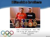 Klitschko brothers. Dates of birth:Wladimir-25 March 1976 Vitali 19 July 1971 (Belovodsk,Kirghiz) in family of Ukrainians boxers
