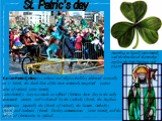 St. Patric’s day. Saint Patrick's Day is a cultural and religiousholiday celebrated annually on 17 March, the death date of the most commonly-recognised patron saint of Ireland, Saint Patrick. Saint Patrick's Day was made an official Christian feast day in the early seventeenth century and is observ