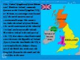 The United Kingdom of Great Britain and Northern Ireland, commonly known as the United Kingdom (UK) or Britain, is a sovereign state located off the north-western coast of continental Europe. The country includes the island of Great Britain, the north-eastern part of the island of Ireland, and many 