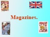 Magazines.