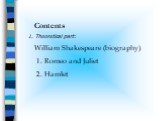 Contents 1. Theoretical part: William Shakespeare (biography) Romeo and Juliet Hamlet