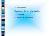 2. Practical part Questions for the discussion 3. Conclusion 4. Sources of information