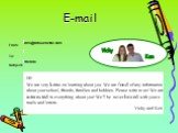 Hi! We are very keen on learning about you. We are fond of any information about your school, friends, families and hobbies. Please write to us! We are interested in everything about you! We’ll be never bored with your e-mails and letters. Vicky and Ken