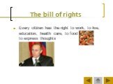 The bill of rights. Every citizen has the right to work, to live, education, health care, to food to express thoughts