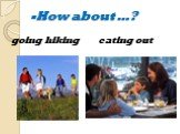 -How about …? going hiking eating out