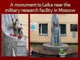 A monument to Laika near the military research facility in Moscow