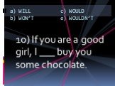 10) If you are a good girl, I ___ buy you some chocolate.