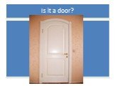 Is it a door?