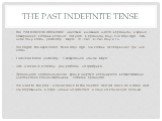 The Past Indefinite tense. The Past Indefinite обозначает действия, имевшие место в прошлом и время совершения которых истекло: last year - в прошлом году, five days ago - пять дней тому назад, yesterday - вчера, in 1945 - в 1945 году и т.д. We began the experiment three days ago. Мы начали эксперим
