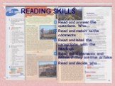 READING SKILLS. Read and answer the questions. Who… Read and match to the comments Read and label the paragraphs with the headings Read the statements and decide if they are true or false Read and decide who…