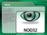NOD32. NOD32 — антивирусный пакет, выпускаемый словацкой фирмой Eset. Первая версия была выпущена в конце 1987 года. Название изначально расшифровывалось как Nemocnica na Okraji Disku («Больница на краю диска», перефраз названия популярного тогда в Чехословакии телесериала «Больница на окраине город