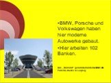 BMW, Porsche und Volkswagen haben hier moderne Autowerke gebaut. Hier arbeiten 102 Banken. Das „Diamant“ genannte Kundenzentrum des Porsche-Werks in Leipzig