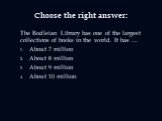 Choose the right answer: The Bodleian Library has one of the largest collections of books in the world. It has … About 7 million About 8 million About 9 million About 10 million