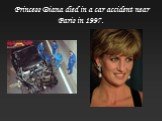 Princess Diana died in a car accident near Paris in 1997.