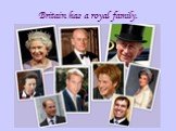 Britain has a royal family.