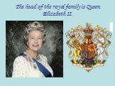 The head of the royal family is Queen Elizabeth II.