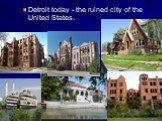 Detroit today - the ruined city of the United States.