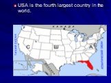 USA is the fourth largest country in the world.